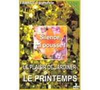 Silence ça pousse ! Le plaisir de jardiner - 2 - Le printemps
