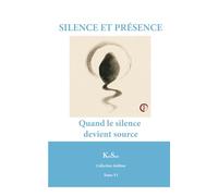 SILENCE ET PRÉSENCE: Quand le silence devient source
