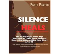 Silence Heals The 90-Day Vagal Nerve Yoga Workbook to Lower Blood Pressure, Reverse Burnout, and Heal Your Heart After 50 A Daily Bioactive Silence ... Biophilic Design, Epigenetics, and Mauna Yoga