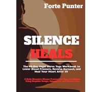 Silence Heals The 90-Day Vagal Nerve Yoga Workbook to Lower Blood Pressure, Reverse Burnout, and Heal Your Heart After 50 A Daily Bioactive Silence ... Biophilic Design, Epigenetics, and Mauna Yoga