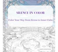 Silence in Color: Color Your Way from Stress to Inner Calm