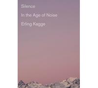 Silence: In the Age of Noise