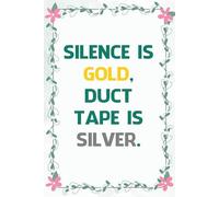 SILENCE IS GOLD DUCT TAPE IS SILVER: Funny Saying Notebook for Women, School, Teacher, Office , Coworker, Boss, Secret Santa, Parents (110 lined pages)