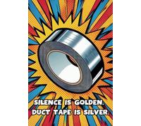 Silence Is Golden. Duct Tape Is Silver.: 108 Lined Page Notebook, Journal, Diary, Colorful, Fun Sarcastic Gift, 6x9 Inches