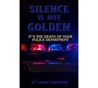 Silence is Not Golden: It's the death of your police department