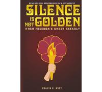 Silence is NOT Golden...: When Freedom’s Under Assault...