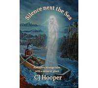 Silence Next The Sea and Other Stories: Strange Tales With A Sense Of Place