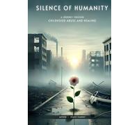 Silence of Humanity: A Journey Through Childhood Abuse and Healing