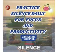 Silence Practice for Productivity and Mindfulness!- Serenity and Productivity Boost through Silence Practice- Journal- Diary: Free your mind of distractions and notifications through Routine Practice