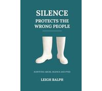 Silence Protects the Wrong People: Surviving Abuse, Silence and PTSD