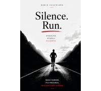 Silence. Run.: Ascolta. Scegli. Diventa.