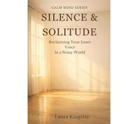 Silence & Solitude: Reclaiming Your Inner Voice in a Noisy World