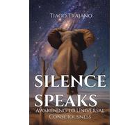 SILENCE SPEAKS Awakening to Universal Consciousness
