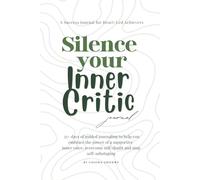 Silence Your Inner Critic Journal: 35+ days of guided journaling pages to help you overcome self-sabotage and embrace the power of a supportive ... building for heart-led achievers