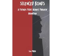 Silenced Bonds: A Fathers Fight With Parental Alienation