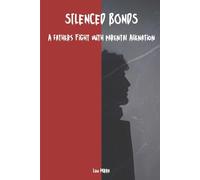 Silenced Bonds: A Fathers Fight With Parental Alienation