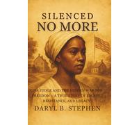 Silenced No More: Ona Judge and the Hidden War for Freedom - A True Story of Escape, Resistance, and Legacy