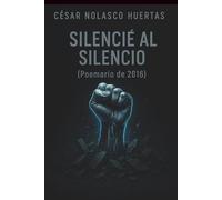 Silencié al silencio: Poemario de 2016