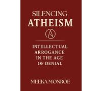 Silencing Atheism: Intellectual Arrogance in the Age of Denial