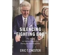 Silencing Fighting Bob: The Attack on Antiwar Progressives During the First World War