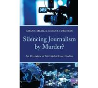 Silencing Journalism by Murder?: An Overview of Six Global Case Studies