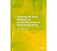 Silencing the Guns: Pathways to Sustainable Peace in Postcolonial Africa