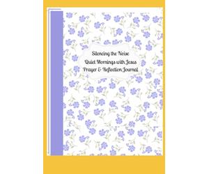 Silencing the Noise: Quiet Time with Jesus Journal