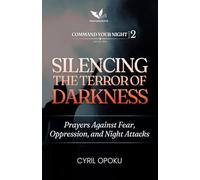 Silencing the Terror of Darkness: Prayers Against Fear, Oppression, and Night Attacks: 2