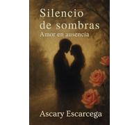 Silencio de sombras: amor en ausencia