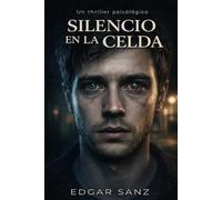 SILENCIO EN LA CELDA: Un thriller psicológico
