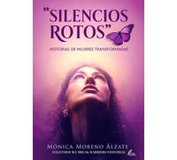 SILENCIOS ROTOS: HISTORIAS DE MUJERES TRANSFORMADAS