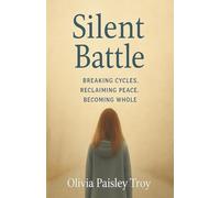 Silent Battle: Breaking Cycles, Reclaiming Peace, Becoming Whole