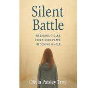 Silent Battle: Breaking Cycles. Reclaiming Peace. Becoming Whole.