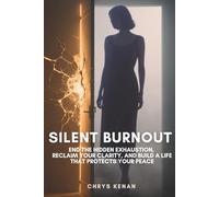 Silent Burnout: End the Hidden Exhaustion, Reclaim Your Clarity, and Build a Life That Protects Your Peace