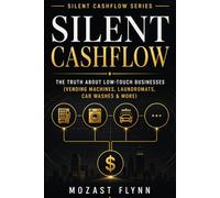 Silent Cashflow: The Truth About Low-Touch Businesses: Vending Machines, Laundromats, Car Washes, and How to Build Consistent Monthly Income