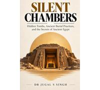 Silent Chambers: Hidden Tombs, Ancient Burial Practices, and the Secrets of Ancient Egypt