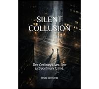SILENT COLLUSION: Two Ordinary Lives. One Extraordinary Crime.