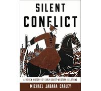 Silent Conflict: A Hidden History of Early Soviet-Western Relations