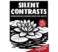 Silent Contrasts - Monochrome Coloring Book for Adults: 50 calming high-contrast designs featuring calm nature scenes & rich details for relaxation, mindfulness & stress relief for adults and all ages