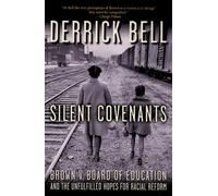 Silent Covenants: Brown V. Board of Education and the Unfulfilled Hopes for Racial Reform