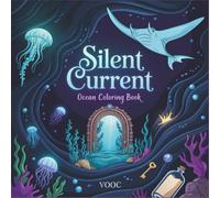 Silent Current: Ocean Coloring Book for Adults with Marine Life, Flowing Underwater Scenes, and Meditative Wave Patterns for Relaxation