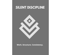 Silent Discipline: A Daily Work Log Book: A Minimalist Work Log - Part of the Silent Discipline Series