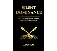 Silent Dominance: The blueprint for style, power and Command