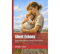 Silent Echoes: Understanding Abortion Through Faith and Ethics Vol. 15