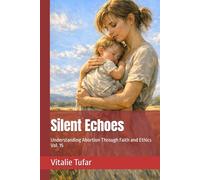 Silent Echoes: Understanding Abortion Through Faith and Ethics Vol. 15