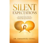 Silent Expectations: The Unspoken Rules of Marriage Understanding, Communicating, and Building a Marriage That Endures