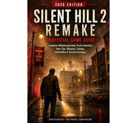 Silent Hill 2 Remake: Unofficial Game Guide - 2026 Edition Complete Walkthrough Help, Puzzle Solutions, Boss Tips, Weapons, Endings, Collectibles & Survival Strategy