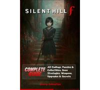 Silent Hill f Complete Guide & Walkthrough : All Endings, Puzzles & Collectibles, Boss Strategies, Weapons, Upgrades & Secrets