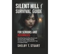 Silent Hill f Survival Guide for Seniors and Beginners: Simplified Step-by-Step Manual with Survival Tricks, Hidden Secrets, Combat Tactics, and Exploration Tips to Progress Faster.