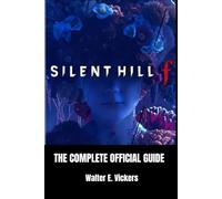 SILENT HILL F: THE COMPLETE OFFICIAL GUIDE